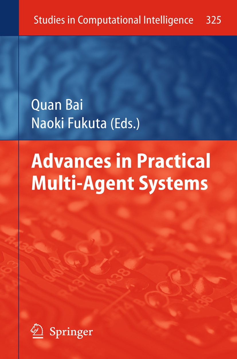 Titlebook: Advances in Practical Multi-Agent Systems; Quan Bai,Naoki Fukuta Book 2011 Springer-Verlag Berlin Heidelberg 2011 Computational Intelligen Titlebook: Advances in Practical Multi-Agent Systems; Quan Bai,Naoki Fukuta Book 2011 Springer-Verlag Berlin Heidelberg 2011 Computational Intelligen
