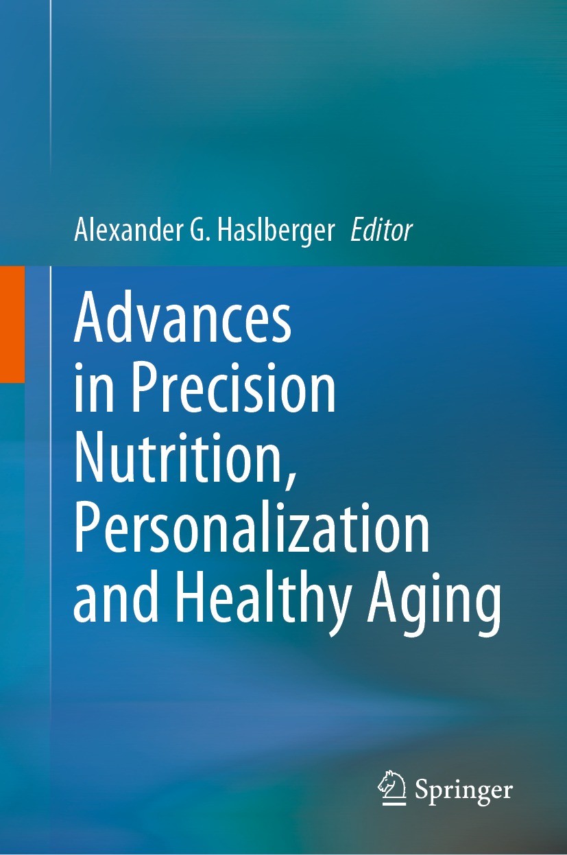 Titlebook: Advances in Precision Nutrition, Personalization and Healthy Aging; Alexander G. Haslberger Book 2022 The Editor(s) (if applicable) and Th Titlebook: Advances in Precision Nutrition, Personalization and Healthy Aging; Alexander G. Haslberger Book 2022 The Editor(s) (if applicable) and Th