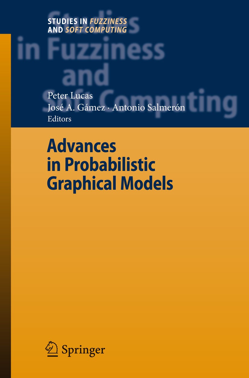 Titlebook: Advances in Probabilistic Graphical Models; Peter Lucas,José A. Gámez,Antonio Salmerón Book 2007 Springer-Verlag Berlin Heidelberg 2007 Ba Titlebook: Advances in Probabilistic Graphical Models; Peter Lucas,José A. Gámez,Antonio Salmerón Book 2007 Springer-Verlag Berlin Heidelberg 2007 Ba