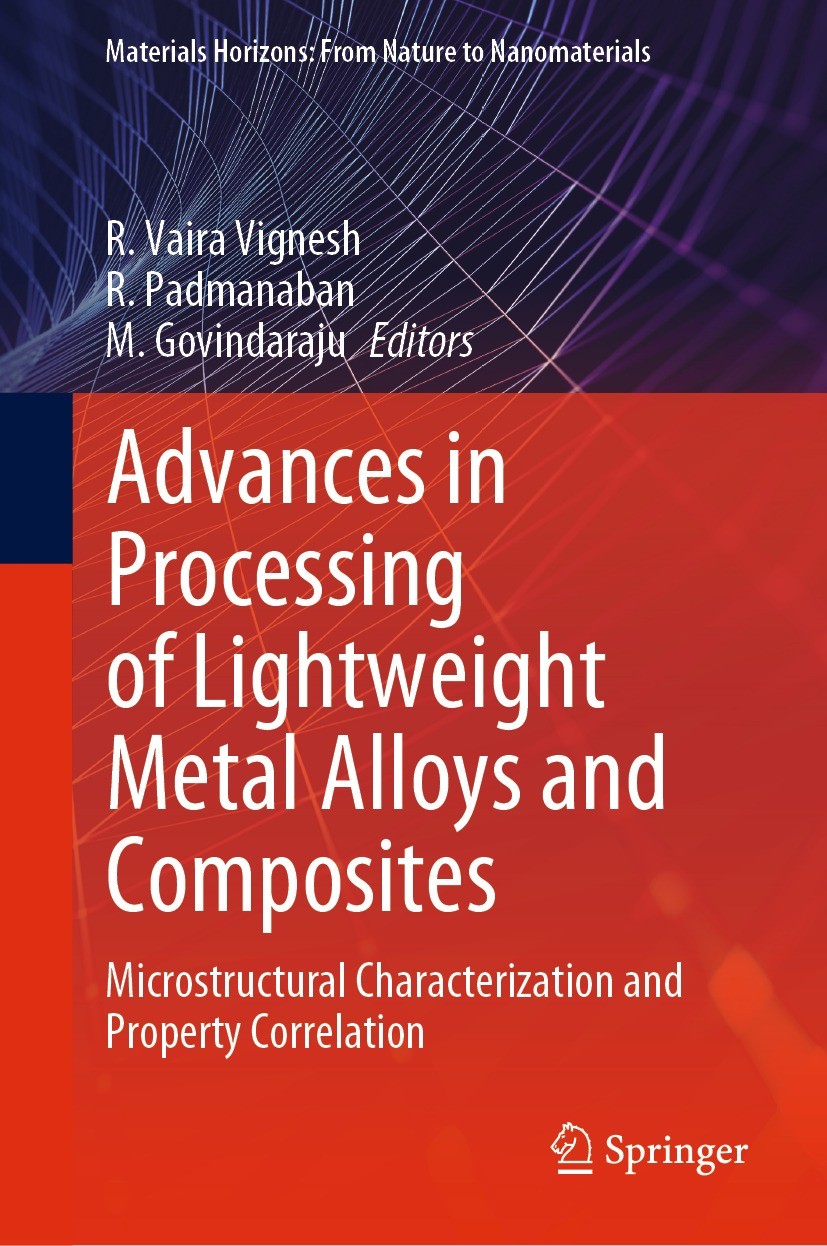 Titlebook: Advances in Processing of Lightweight Metal Alloys and Composites; Microstructural Char R. Vaira Vignesh,R. Padmanaban,M. Govindaraju Book Titlebook: Advances in Processing of Lightweight Metal Alloys and Composites; Microstructural Char R. Vaira Vignesh,R. Padmanaban,M. Govindaraju Book