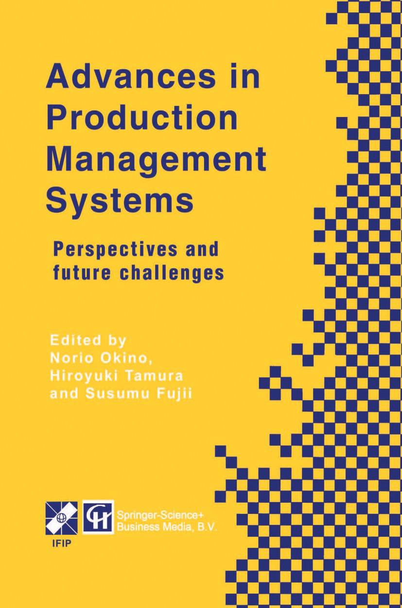 Titlebook: Advances in Production Management Systems; Perspectives and fut Norio Okino (Conference Chairman, Professor, Profe Book 1998 IFIP Internati Titlebook: Advances in Production Management Systems; Perspectives and fut Norio Okino (Conference Chairman, Professor, Profe Book 1998 IFIP Internati