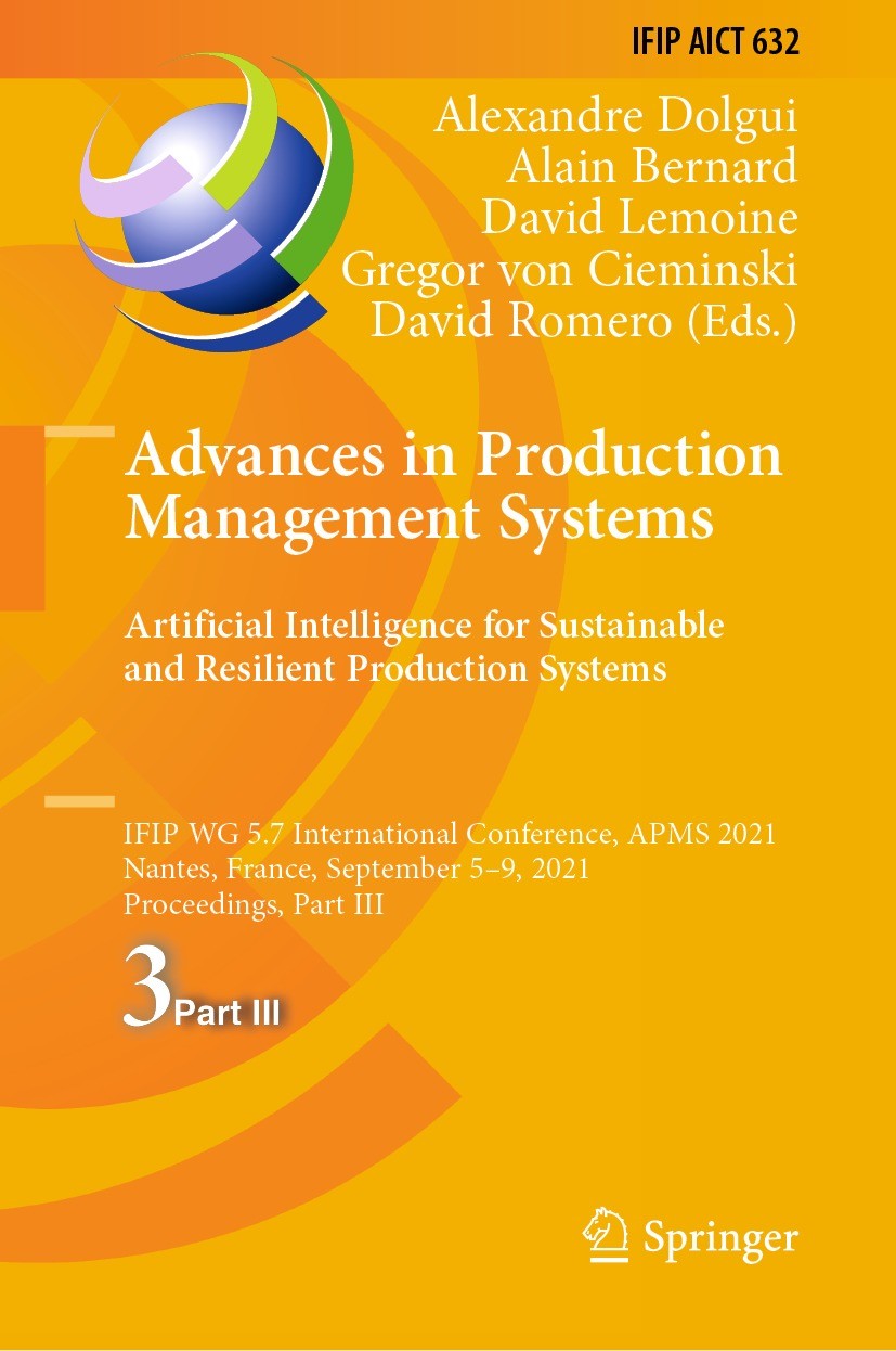Titlebook: Advances in Production Management Systems. Artificial Intelligence for Sustainable and Resilient Pro; IFIP WG 5.7 Internat Alexandre Dolgui Titlebook: Advances in Production Management Systems. Artificial Intelligence for Sustainable and Resilient Pro; IFIP WG 5.7 Internat Alexandre Dolgui