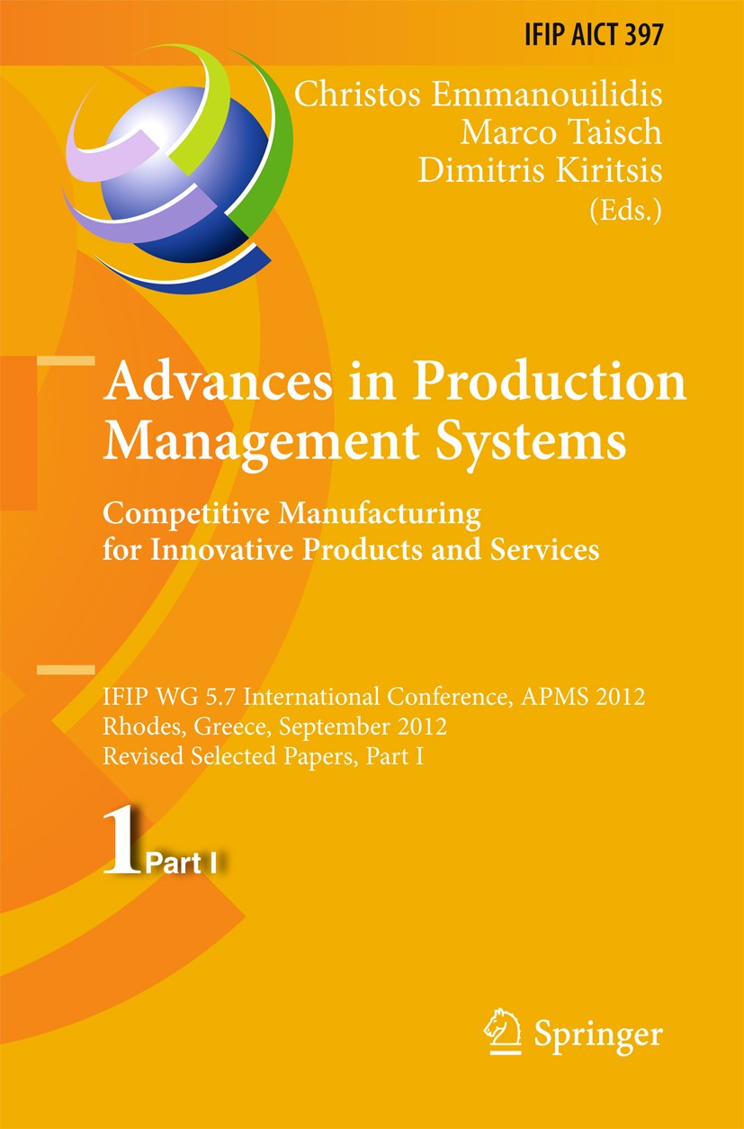 Titlebook: Advances in Production Management Systems. Competitive Manufacturing for Innovative Products and Ser; IFIP WG 5.7 Internat Christos Emmanou Titlebook: Advances in Production Management Systems. Competitive Manufacturing for Innovative Products and Ser; IFIP WG 5.7 Internat Christos Emmanou