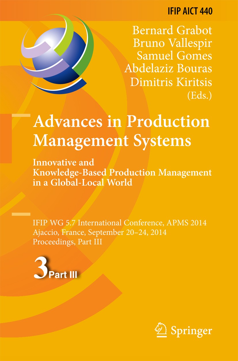 Titlebook: Advances in Production Management Systems: Innovative and Knowledge-Based Production Management in a; IFIP WG 5.7 Internat Bernard Grabot,B Titlebook: Advances in Production Management Systems: Innovative and Knowledge-Based Production Management in a; IFIP WG 5.7 Internat Bernard Grabot,B