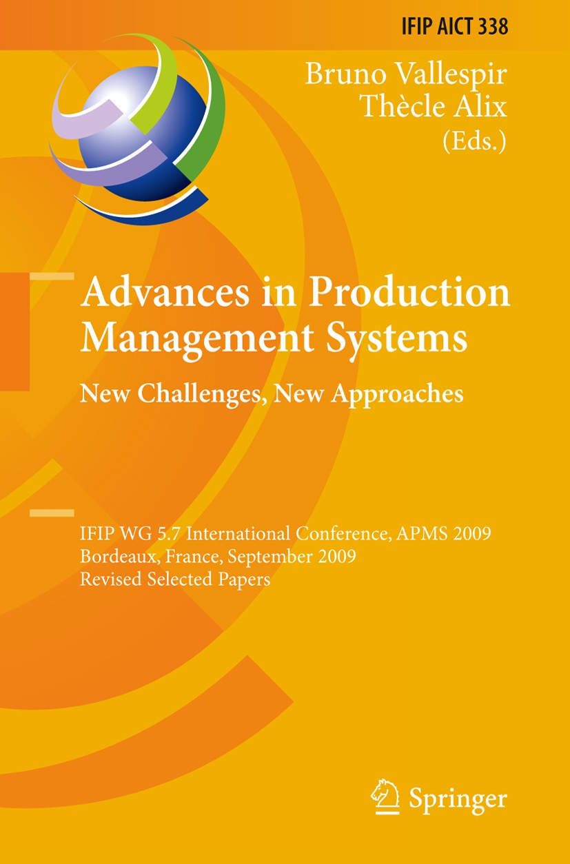 Titlebook: Advances in Production Management Systems: New Challenges, New Approaches; International IFIP W Bruno Vallespir,Thècle Alix Conference proc Titlebook: Advances in Production Management Systems: New Challenges, New Approaches; International IFIP W Bruno Vallespir,Thècle Alix Conference proc