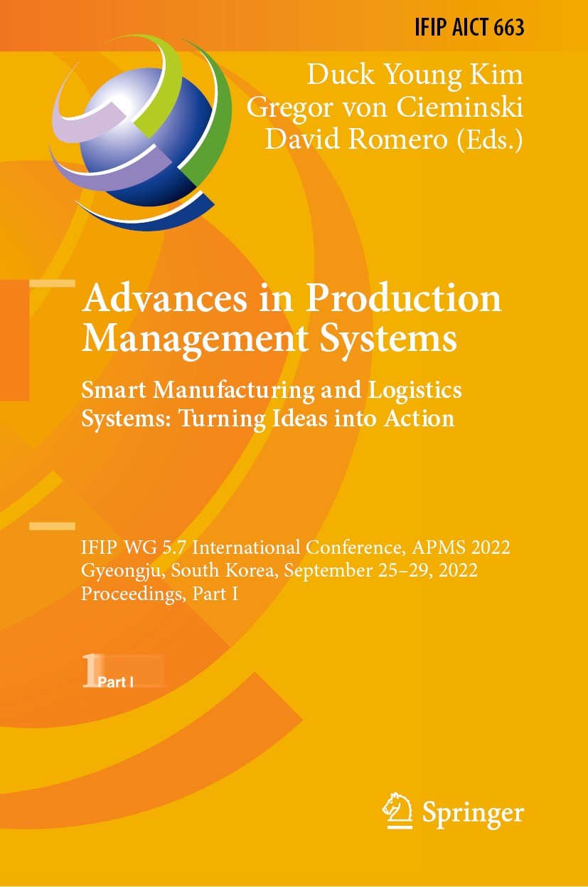 Titlebook: Advances in Production Management Systems. Smart Manufacturing and Logistics Systems: Turning Ideas ; IFIP WG 5.7 Internat Duck Young Kim,G Titlebook: Advances in Production Management Systems. Smart Manufacturing and Logistics Systems: Turning Ideas ; IFIP WG 5.7 Internat Duck Young Kim,G