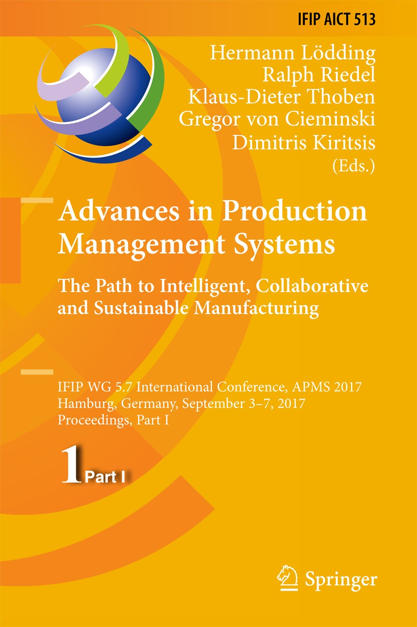 Titlebook: Advances in Production Management Systems. The Path to Intelligent, Collaborative and Sustainable Ma; IFIP WG 5.7 Internat Hermann Lödding, Titlebook: Advances in Production Management Systems. The Path to Intelligent, Collaborative and Sustainable Ma; IFIP WG 5.7 Internat Hermann Lödding,