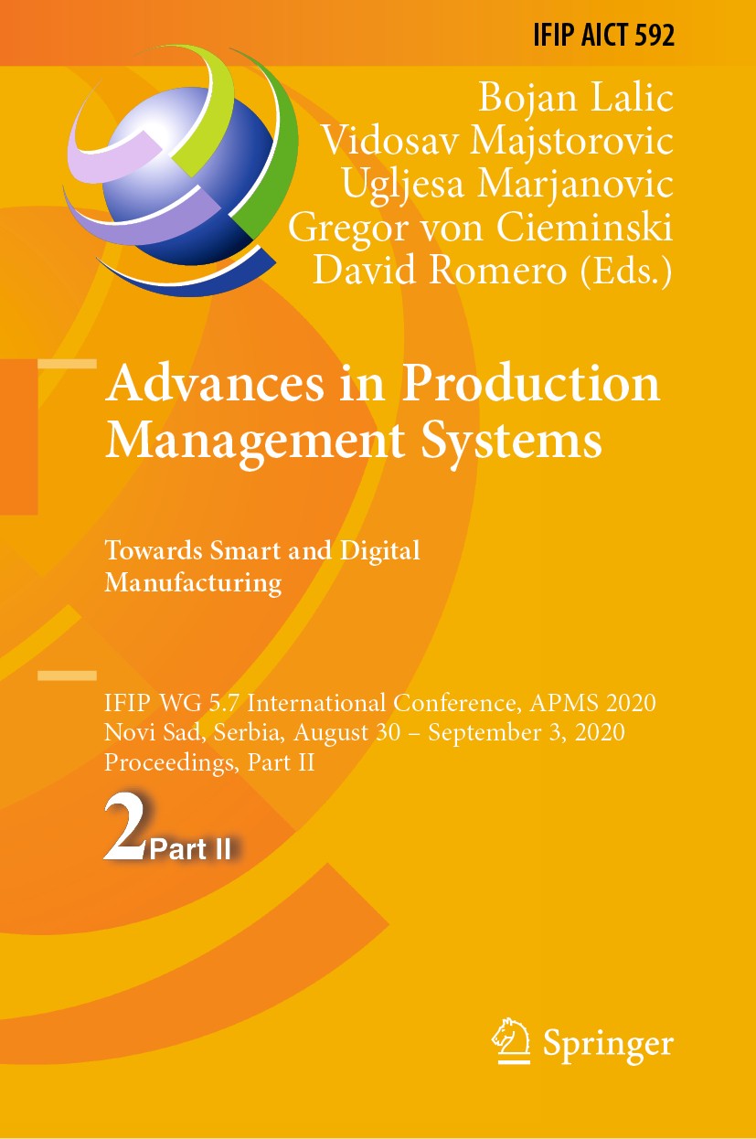 Titlebook: Advances in Production Management Systems. Towards Smart and Digital Manufacturing; IFIP WG 5.7 Internat Bojan Lalic,Vidosav Majstorovic,Da Titlebook: Advances in Production Management Systems. Towards Smart and Digital Manufacturing; IFIP WG 5.7 Internat Bojan Lalic,Vidosav Majstorovic,Da