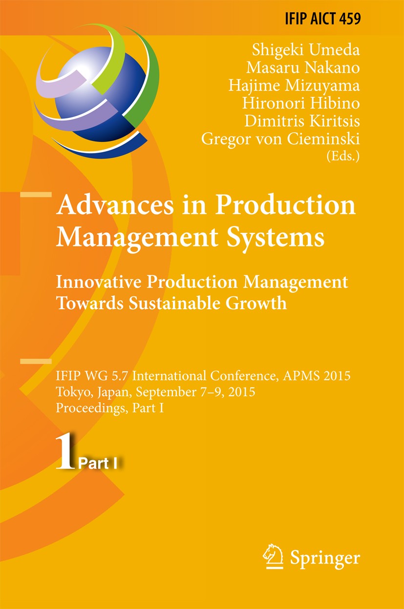 Titlebook: Advances in Production Management Systems: Innovative Production Management Towards Sustainable Grow; IFIP WG 5.7 Internat Shigeki Umeda,Ma Titlebook: Advances in Production Management Systems: Innovative Production Management Towards Sustainable Grow; IFIP WG 5.7 Internat Shigeki Umeda,Ma