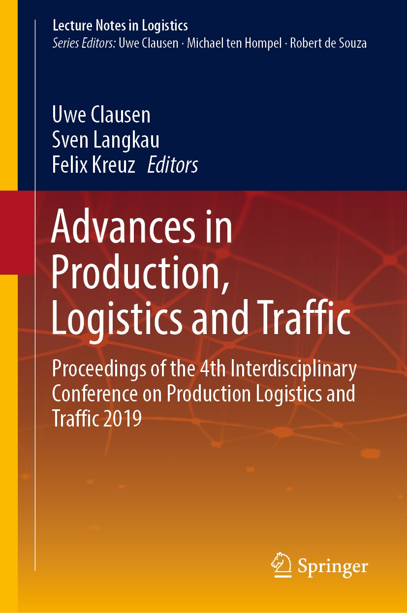 Titlebook: Advances in Production, Logistics and Traffic; Proceedings of the 4 Uwe Clausen,Sven Langkau,Felix Kreuz Conference proceedings 2019 Spring Titlebook: Advances in Production, Logistics and Traffic; Proceedings of the 4 Uwe Clausen,Sven Langkau,Felix Kreuz Conference proceedings 2019 Spring