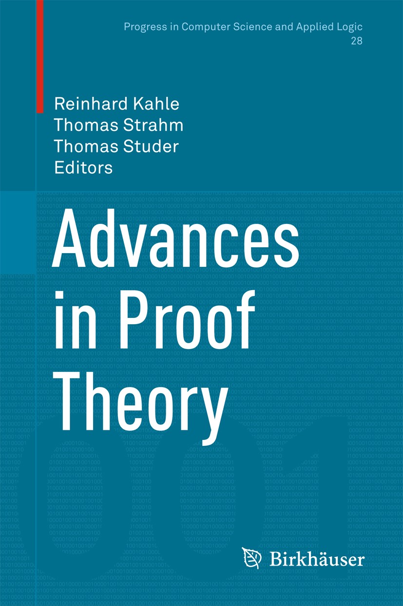 Titlebook: Advances in Proof Theory; Reinhard Kahle,Thomas Strahm,Thomas Studer Book 2016 Springer International Publishing Switzerland 2016 construc Titlebook: Advances in Proof Theory; Reinhard Kahle,Thomas Strahm,Thomas Studer Book 2016 Springer International Publishing Switzerland 2016 construc