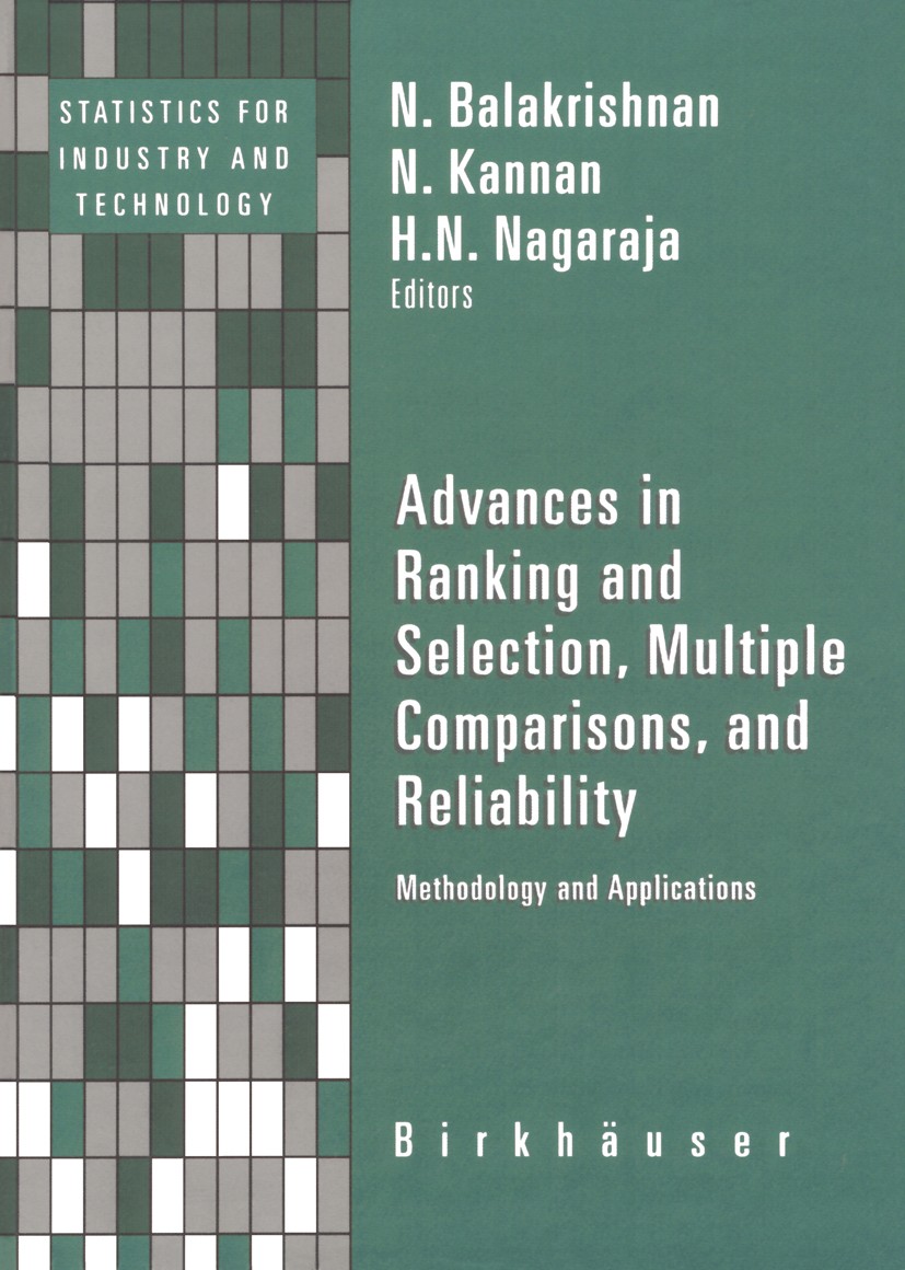Titlebook: Advances in Ranking and Selection, Multiple Comparisons, and Reliability; Methodology and Appl N. Balakrishnan,H. N. Nagaraja,N. Kannan Boo Titlebook: Advances in Ranking and Selection, Multiple Comparisons, and Reliability; Methodology and Appl N. Balakrishnan,H. N. Nagaraja,N. Kannan Boo