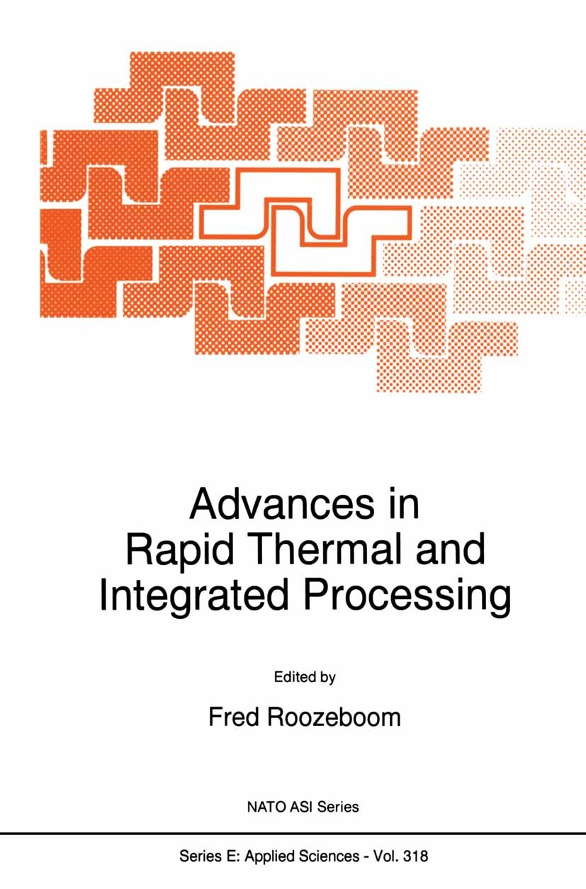 Titlebook: Advances in Rapid Thermal and Integrated Processing; Fred Roozeboom Book 1996 Springer Science+Business Media B.V. 1996 Metall.Semiconduct Titlebook: Advances in Rapid Thermal and Integrated Processing; Fred Roozeboom Book 1996 Springer Science+Business Media B.V. 1996 Metall.Semiconduct