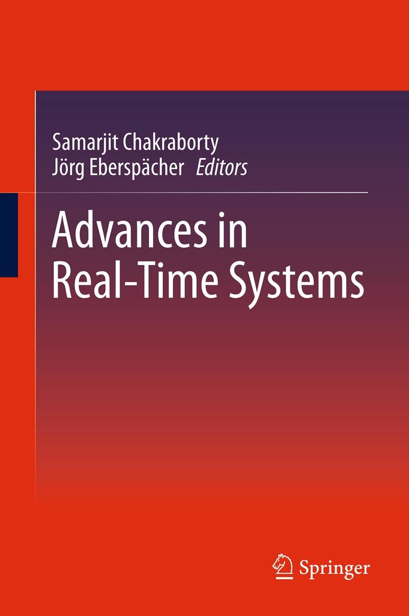 Titlebook: Advances in Real-Time Systems; Samarjit Chakraborty,Jörg Eberspächer Book 2012 Springer-Verlag Berlin Heidelberg 2012 Real-time multimedia Titlebook: Advances in Real-Time Systems; Samarjit Chakraborty,Jörg Eberspächer Book 2012 Springer-Verlag Berlin Heidelberg 2012 Real-time multimedia