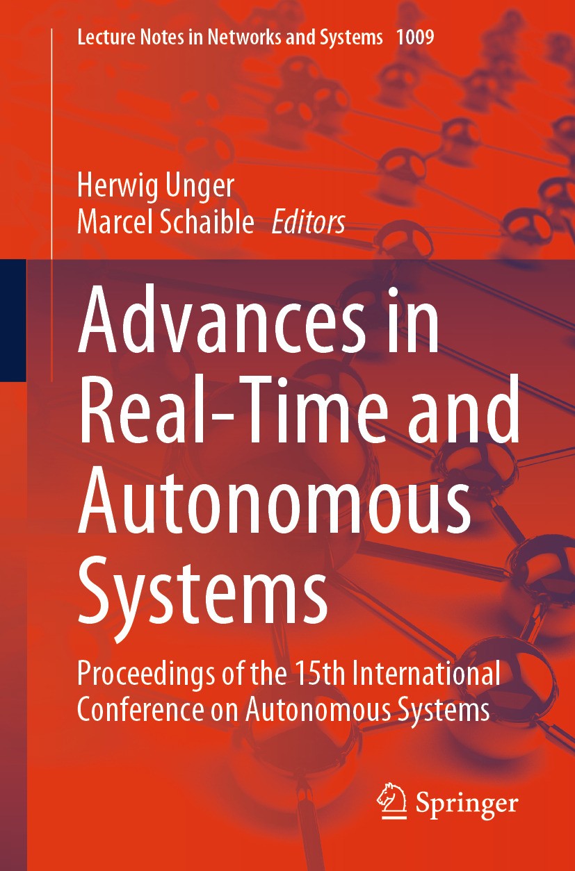 Titlebook: Advances in Real-Time and Autonomous Systems; Proceedings of the 1 Herwig Unger,Marcel Schaible Conference proceedings 2024 The Editor(s) ( Titlebook: Advances in Real-Time and Autonomous Systems; Proceedings of the 1 Herwig Unger,Marcel Schaible Conference proceedings 2024 The Editor(s) (