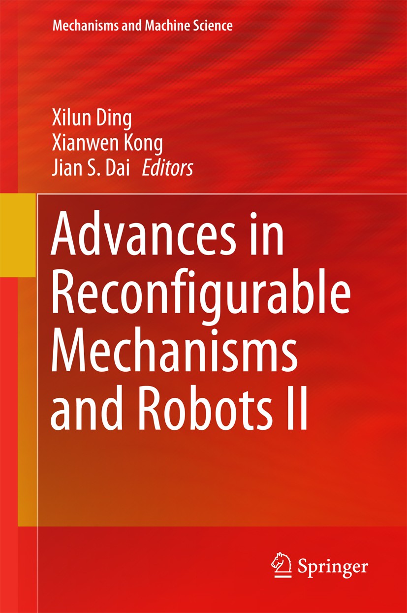 Titlebook: Advances in Reconfigurable Mechanisms and Robots II; Xilun Ding,Xianwen Kong,Jian S. Dai Conference proceedings 2016 Springer Internationa Titlebook: Advances in Reconfigurable Mechanisms and Robots II; Xilun Ding,Xianwen Kong,Jian S. Dai Conference proceedings 2016 Springer Internationa