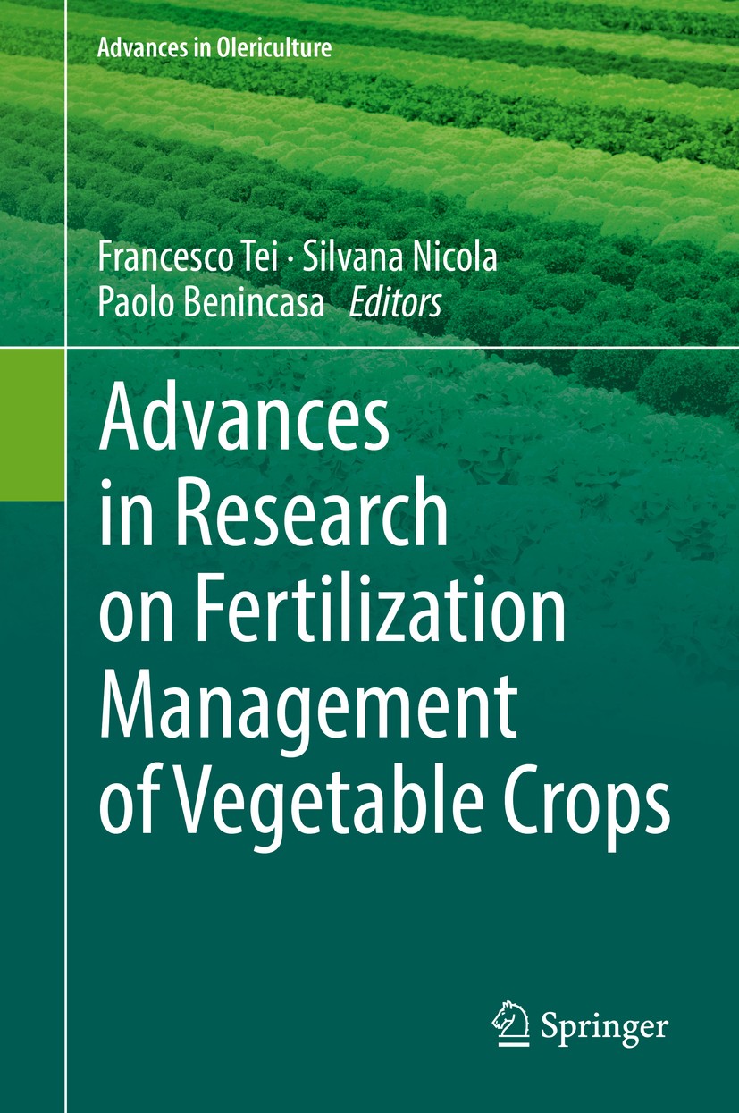 Titlebook: Advances in Research on Fertilization Management of Vegetable Crops; Francesco Tei,Silvana Nicola,Paolo Benincasa Book 2017 Springer Inter Titlebook: Advances in Research on Fertilization Management of Vegetable Crops; Francesco Tei,Silvana Nicola,Paolo Benincasa Book 2017 Springer Inter