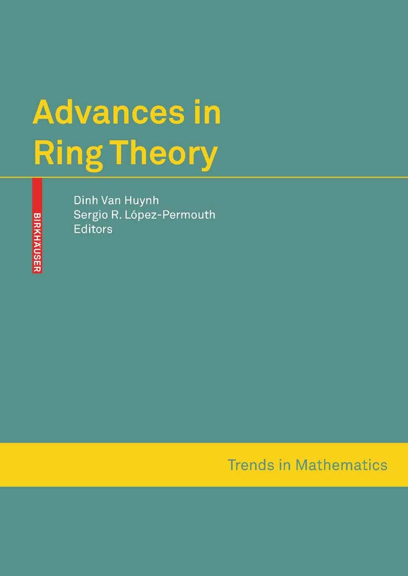 Titlebook: Advances in Ring Theory; Dinh Huynh,Sergio R. López-Permouth Conference proceedings 2010 Birkhäuser Basel 2010 Homological algebra.Lattice Titlebook: Advances in Ring Theory; Dinh Huynh,Sergio R. López-Permouth Conference proceedings 2010 Birkhäuser Basel 2010 Homological algebra.Lattice