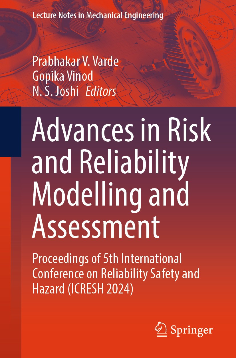 Titlebook: Advances in Risk and Reliability Modelling and Assessment; Proceedings of 5th I Prabhakar V. Varde,Gopika Vinod,N. S. Joshi Conference proc Titlebook: Advances in Risk and Reliability Modelling and Assessment; Proceedings of 5th I Prabhakar V. Varde,Gopika Vinod,N. S. Joshi Conference proc