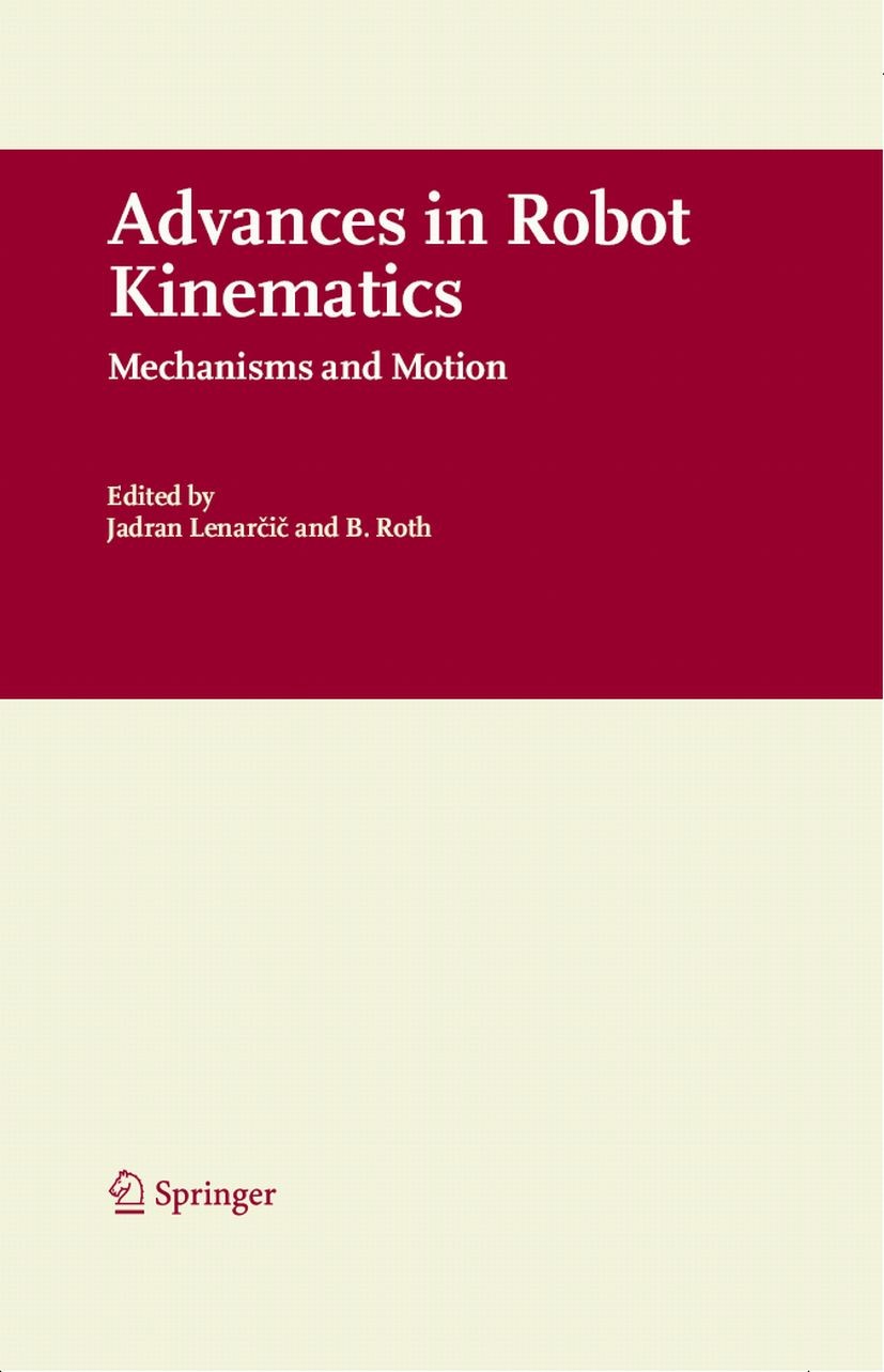 Titlebook: Advances in Robot Kinematics; Mechanisms and Motio Jadran Lennarčič,B. Roth Conference proceedings 2006 Springer Science+Business Media B.V Titlebook: Advances in Robot Kinematics; Mechanisms and Motio Jadran Lennarčič,B. Roth Conference proceedings 2006 Springer Science+Business Media B.V