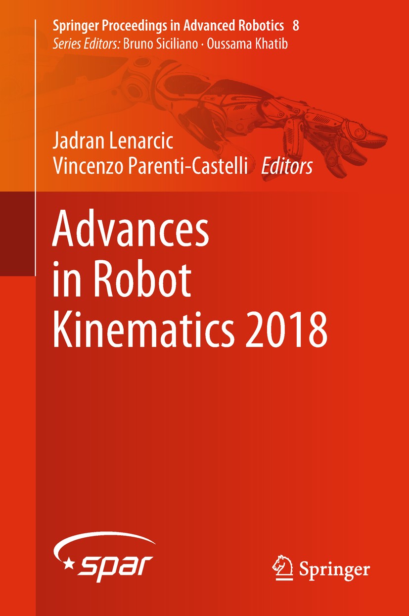 Titlebook: Advances in Robot Kinematics 2018; Jadran Lenarcic,Vincenzo Parenti-Castelli Conference proceedings 2019 Springer International Publishing Titlebook: Advances in Robot Kinematics 2018; Jadran Lenarcic,Vincenzo Parenti-Castelli Conference proceedings 2019 Springer International Publishing
