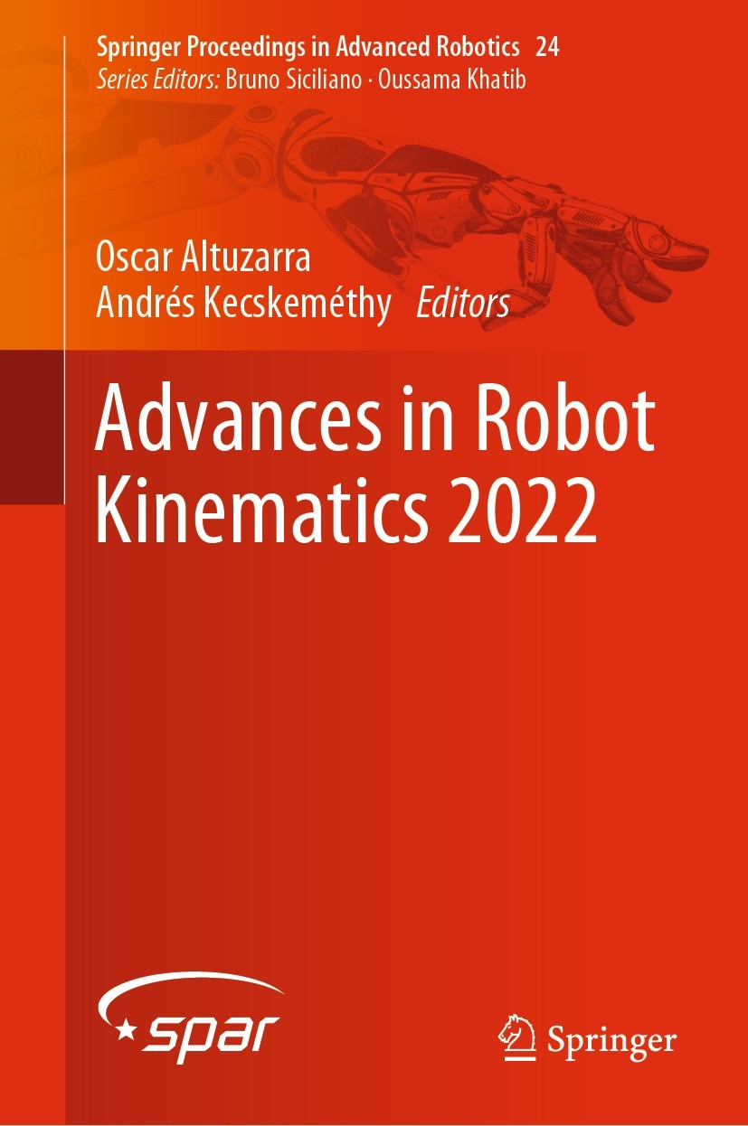 Titlebook: Advances in Robot Kinematics 2022; Oscar Altuzarra,Andrés Kecskeméthy Conference proceedings 2022 The Editor(s) (if applicable) and The Au Titlebook: Advances in Robot Kinematics 2022; Oscar Altuzarra,Andrés Kecskeméthy Conference proceedings 2022 The Editor(s) (if applicable) and The Au