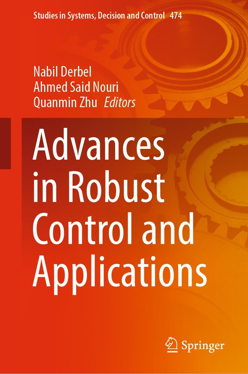 Titlebook: Advances in Robust Control and Applications; Nabil Derbel,Ahmed Said Nouri,Quanmin Zhu Textbook 2023 The Editor(s) (if applicable) and The Titlebook: Advances in Robust Control and Applications; Nabil Derbel,Ahmed Said Nouri,Quanmin Zhu Textbook 2023 The Editor(s) (if applicable) and The