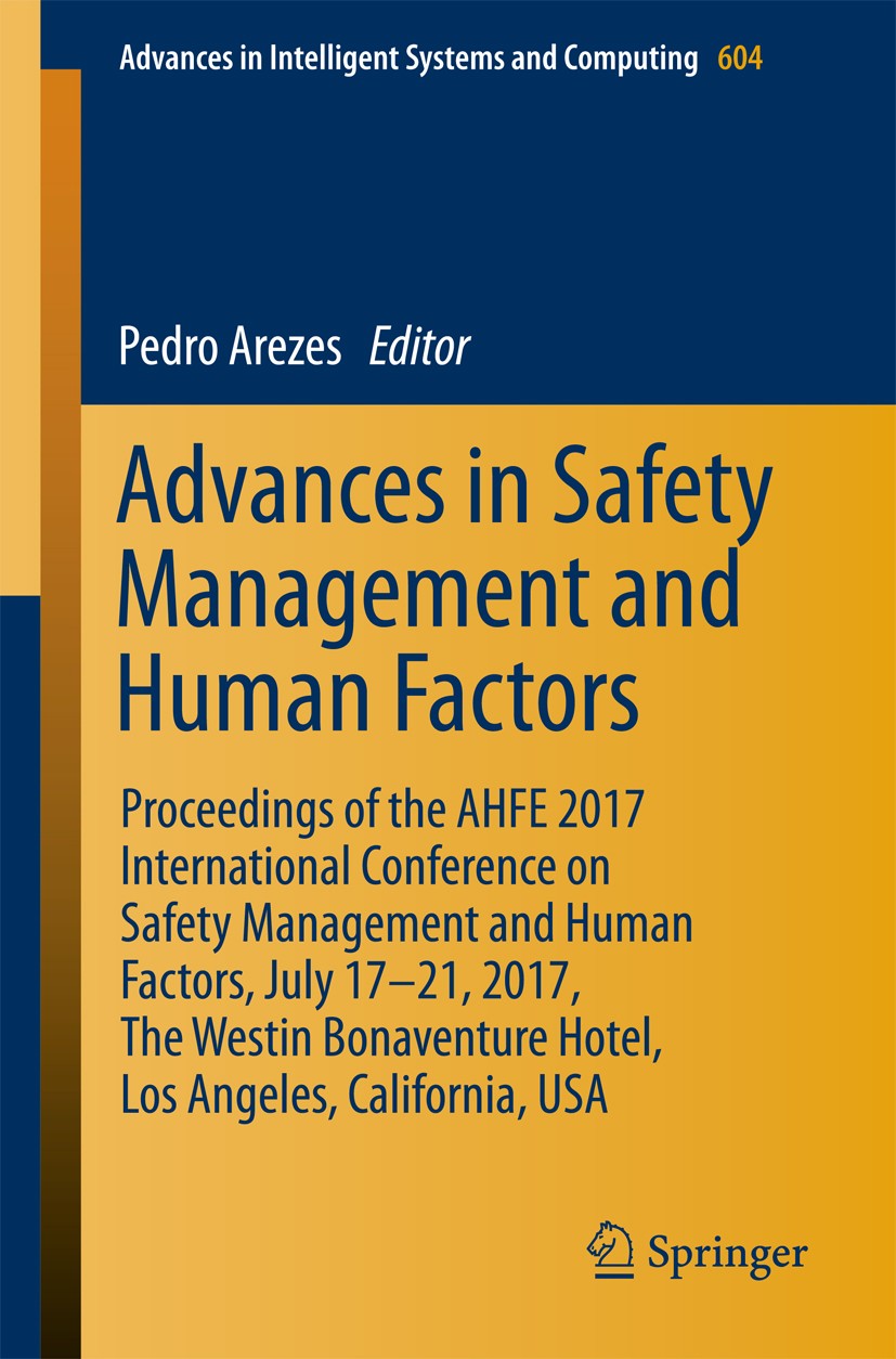 Titlebook: Advances in Safety Management and Human Factors; Proceedings of the A Pedro Arezes Conference proceedings 2018 Springer International Publi Titlebook: Advances in Safety Management and Human Factors; Proceedings of the A Pedro Arezes Conference proceedings 2018 Springer International Publi