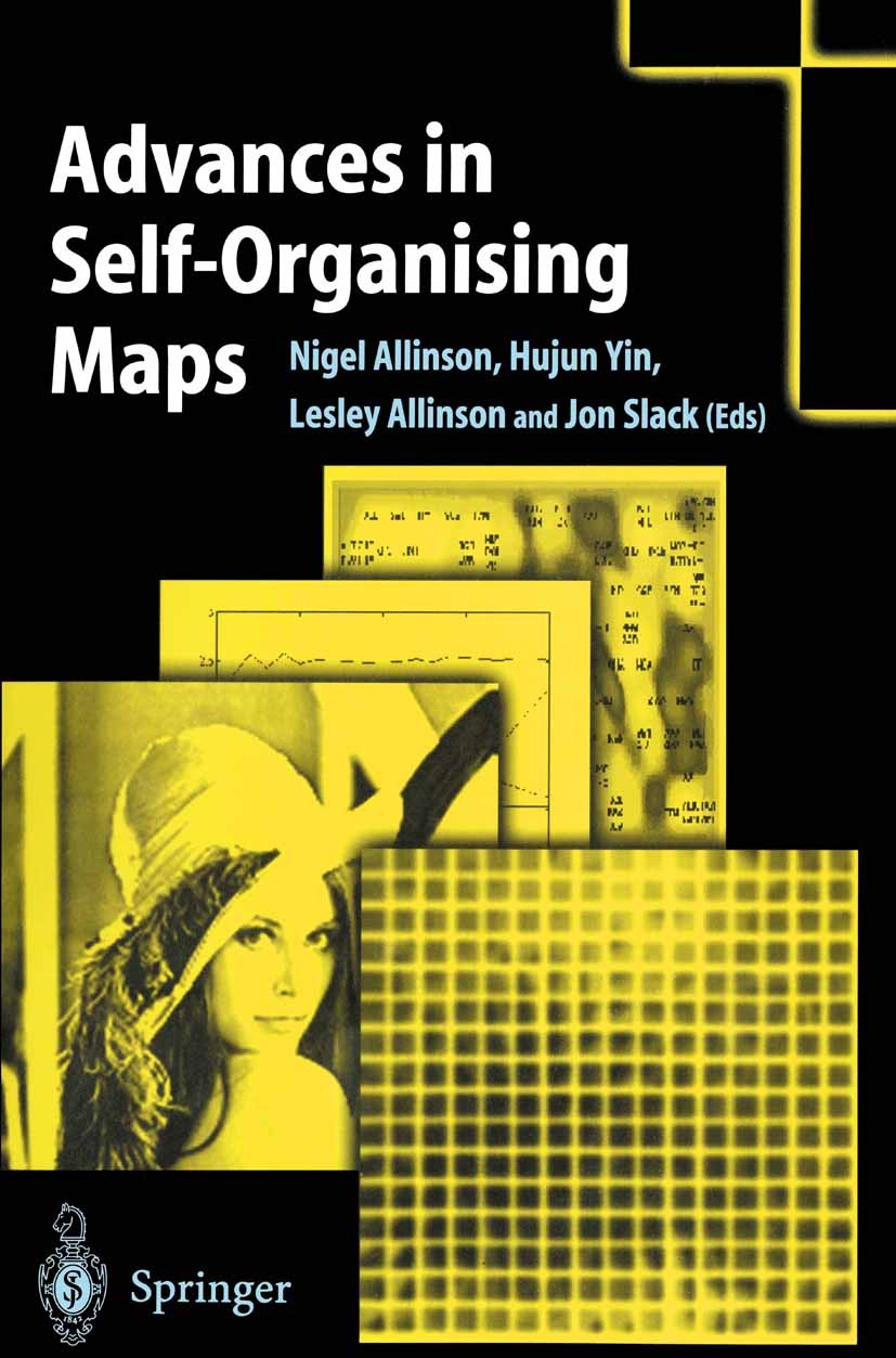 Titlebook: Advances in Self-Organising Maps; Nigel Allinson,Hujun Yin,Jon Slack Conference proceedings 2001 Springer-Verlag London Limited 2001 Data Titlebook: Advances in Self-Organising Maps; Nigel Allinson,Hujun Yin,Jon Slack Conference proceedings 2001 Springer-Verlag London Limited 2001 Data