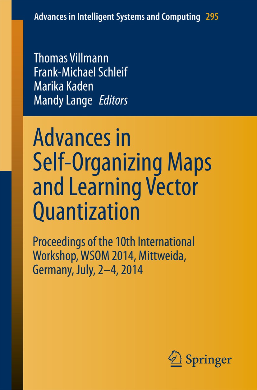 Titlebook: Advances in Self-Organizing Maps and Learning Vector Quantization; Proceedings of the 1 Thomas Villmann,Frank-Michael Schleif,Mandy Lange C Titlebook: Advances in Self-Organizing Maps and Learning Vector Quantization; Proceedings of the 1 Thomas Villmann,Frank-Michael Schleif,Mandy Lange C