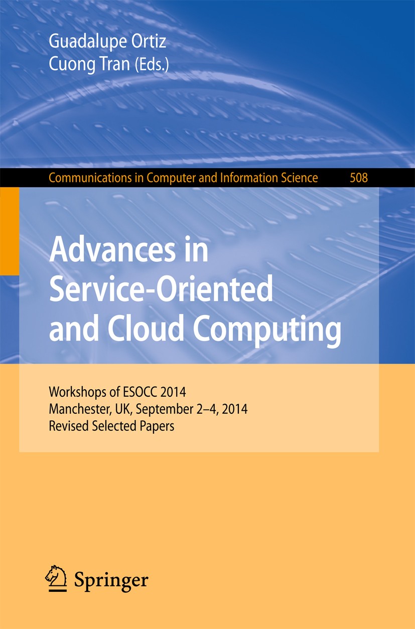 Titlebook: Advances in Service-Oriented and Cloud Computing; Workshops of ESOCC 2 Guadalupe Ortiz,Cuong Tran Conference proceedings 2015 Springer Inte Titlebook: Advances in Service-Oriented and Cloud Computing; Workshops of ESOCC 2 Guadalupe Ortiz,Cuong Tran Conference proceedings 2015 Springer Inte