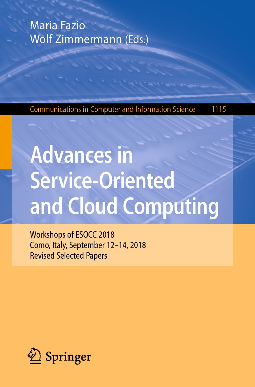 Titlebook: Advances in Service-Oriented and Cloud Computing; Workshops of ESOCC 2 Maria Fazio,Wolf Zimmermann Conference proceedings 2020 Springer Nat Titlebook: Advances in Service-Oriented and Cloud Computing; Workshops of ESOCC 2 Maria Fazio,Wolf Zimmermann Conference proceedings 2020 Springer Nat
