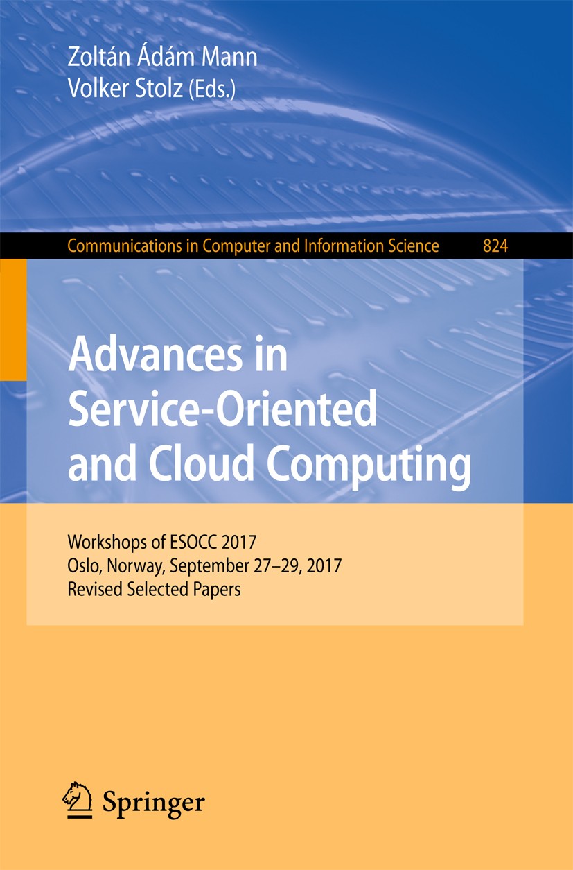 Titlebook: Advances in Service-Oriented and Cloud Computing; Workshops of ESOCC 2 Zoltán Ádám Mann,Volker Stolz Conference proceedings 2018 Springer I Titlebook: Advances in Service-Oriented and Cloud Computing; Workshops of ESOCC 2 Zoltán Ádám Mann,Volker Stolz Conference proceedings 2018 Springer I