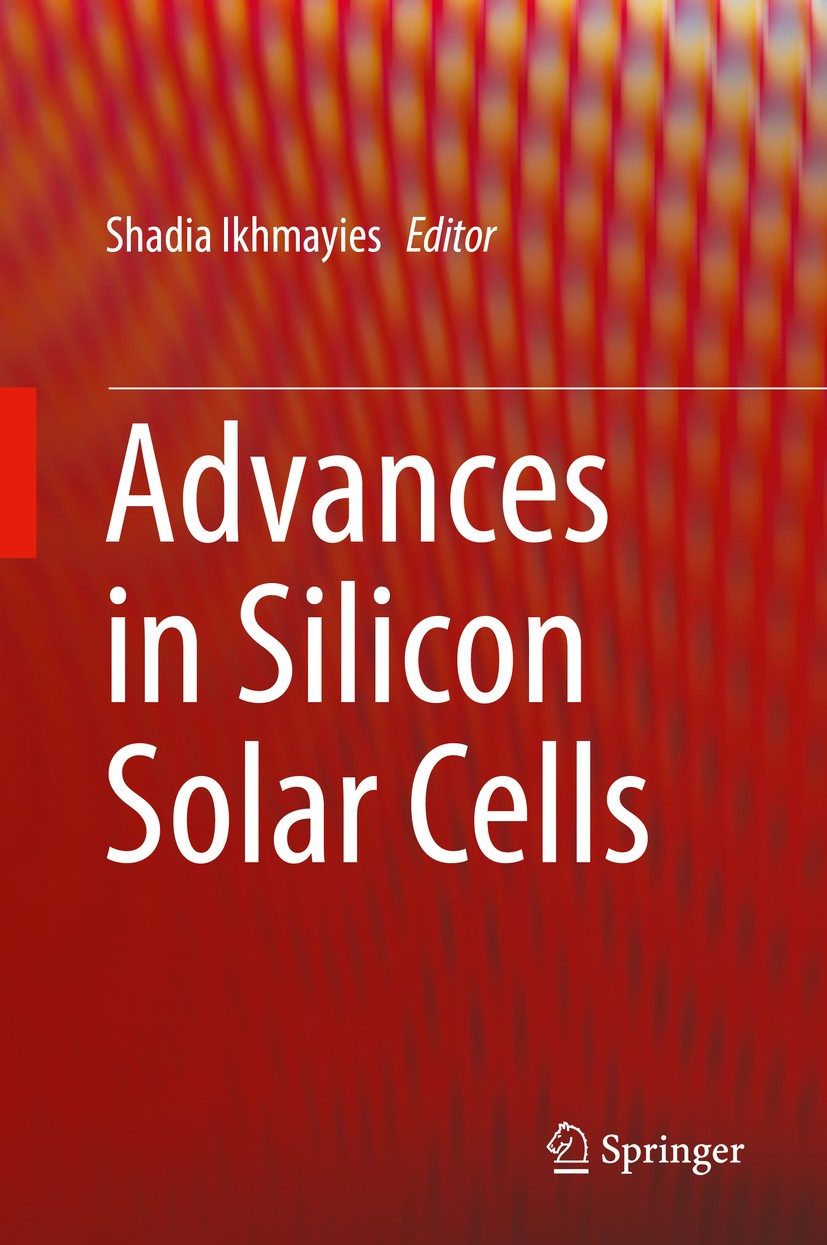 Titlebook: Advances in Silicon Solar Cells; Shadia Ikhmayies Book 2018 Springer International Publishing AG 2018 Wafer-based silicon solar cells.Ribb Titlebook: Advances in Silicon Solar Cells; Shadia Ikhmayies Book 2018 Springer International Publishing AG 2018 Wafer-based silicon solar cells.Ribb
