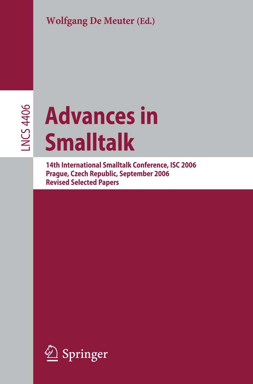 Titlebook: Advances in Smalltalk; 14th International S Wolfgang Meuter Conference proceedings 2007 Springer-Verlag Berlin Heidelberg 2007 Browser.Rack Titlebook: Advances in Smalltalk; 14th International S Wolfgang Meuter Conference proceedings 2007 Springer-Verlag Berlin Heidelberg 2007 Browser.Rack