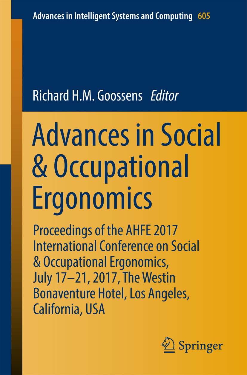 Titlebook: Advances in Social & Occupational Ergonomics; Proceedings of the A Richard H.M. Goossens Conference proceedings 2018 Springer International Titlebook: Advances in Social & Occupational Ergonomics; Proceedings of the A Richard H.M. Goossens Conference proceedings 2018 Springer International