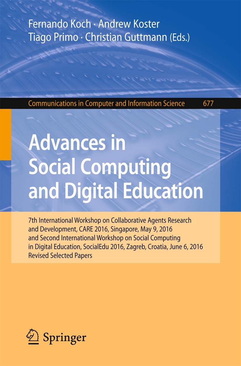 Titlebook: Advances in Social Computing and Digital Education; 7th International Wo Fernando Koch,Andrew Koster,Christian Guttmann Conference proceedi Titlebook: Advances in Social Computing and Digital Education; 7th International Wo Fernando Koch,Andrew Koster,Christian Guttmann Conference proceedi