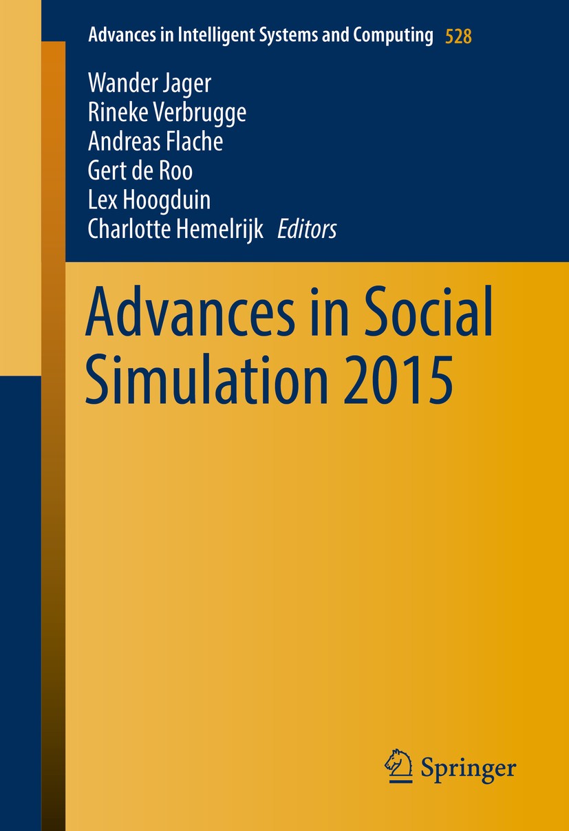 Titlebook: Advances in Social Simulation 2015; Wander Jager,Rineke Verbrugge,Charlotte Hemelrijk Conference proceedings 2017 Springer International P Titlebook: Advances in Social Simulation 2015; Wander Jager,Rineke Verbrugge,Charlotte Hemelrijk Conference proceedings 2017 Springer International P