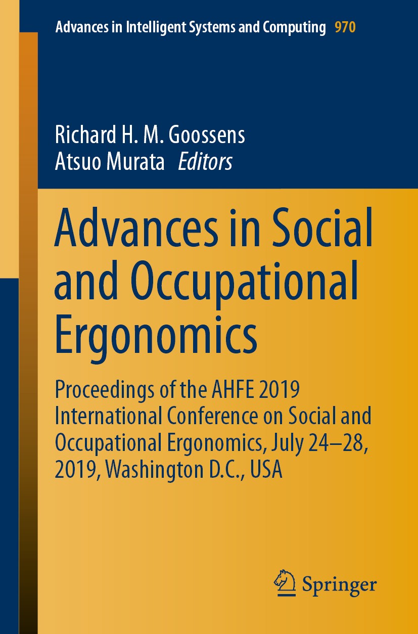 Titlebook: Advances in Social and Occupational Ergonomics; Proceedings of the A Richard H.M. Goossens,Atsuo Murata Conference proceedings 2020 Springe Titlebook: Advances in Social and Occupational Ergonomics; Proceedings of the A Richard H.M. Goossens,Atsuo Murata Conference proceedings 2020 Springe