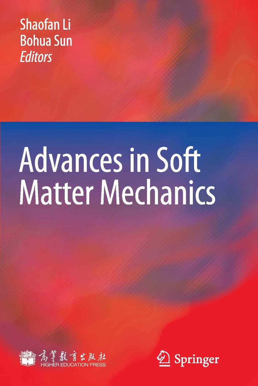 Titlebook: Advances in Soft Matter Mechanics; Shaofan Li,Bohua Sun Book 2012 Higher Education Press, Beijing and Springer-Verlag GmbH Berlin Heidelbe Titlebook: Advances in Soft Matter Mechanics; Shaofan Li,Bohua Sun Book 2012 Higher Education Press, Beijing and Springer-Verlag GmbH Berlin Heidelbe