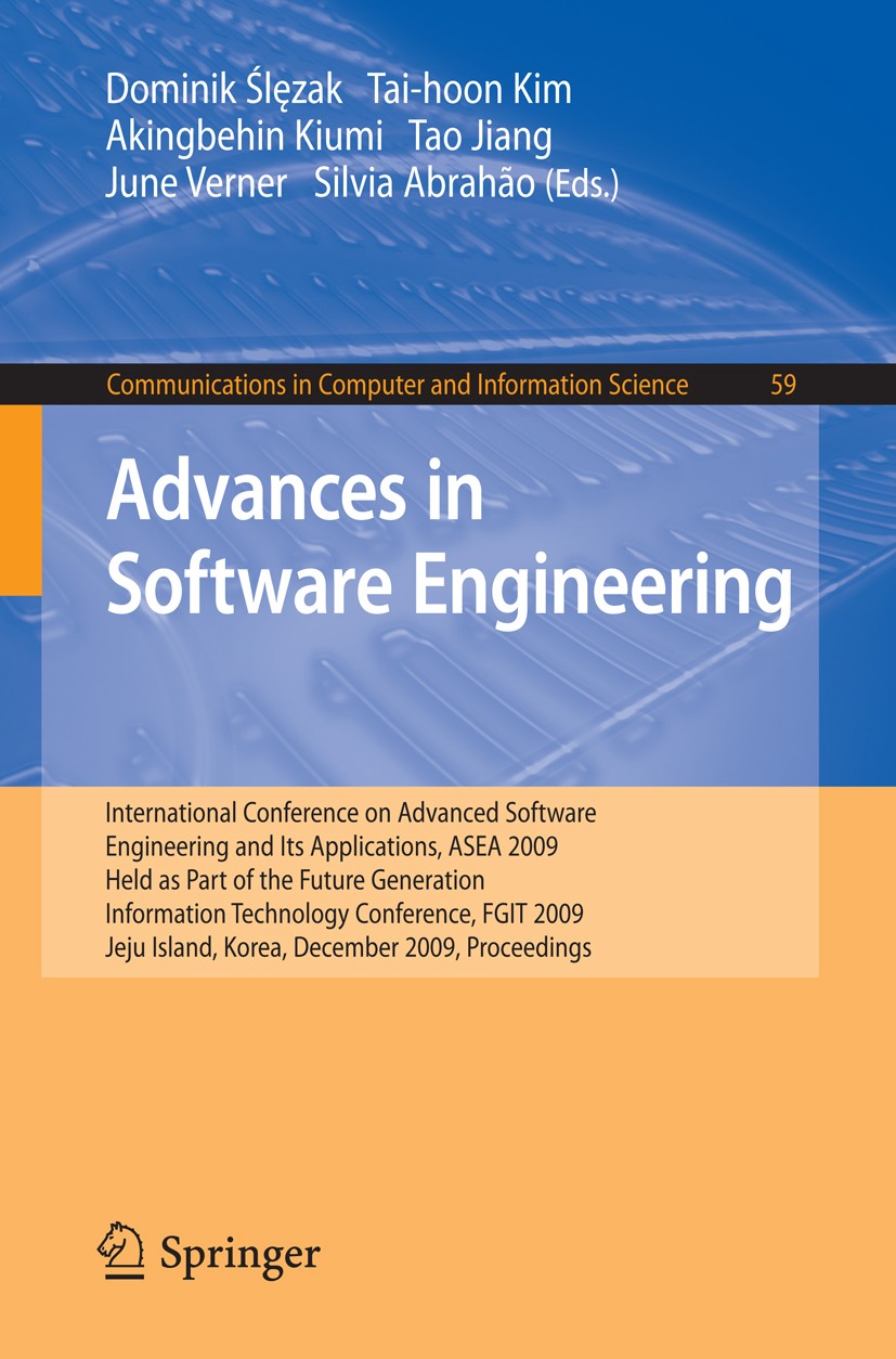 Titlebook: Advances in Software Engineering; International Confer Dominik Ślęzak,Tai-hoon Kim,Silvia Abrahão Conference proceedings 2009 Springer-Verl Titlebook: Advances in Software Engineering; International Confer Dominik Ślęzak,Tai-hoon Kim,Silvia Abrahão Conference proceedings 2009 Springer-Verl
