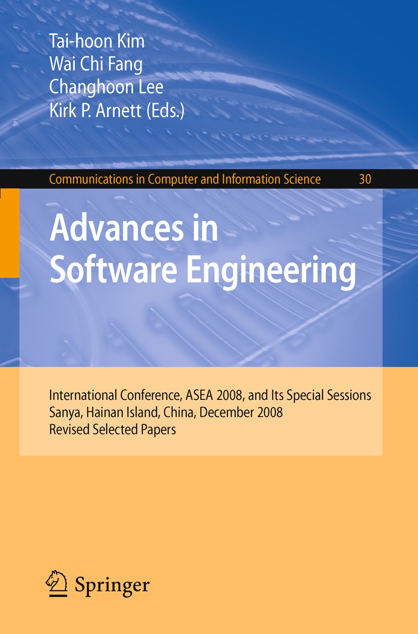 Titlebook: Advances in Software Engineering; International Confer Tai-hoon Kim,Wai-Chi Fang,Kirk P. Arnett Conference proceedings 2009 Springer-Verlag Titlebook: Advances in Software Engineering; International Confer Tai-hoon Kim,Wai-Chi Fang,Kirk P. Arnett Conference proceedings 2009 Springer-Verlag