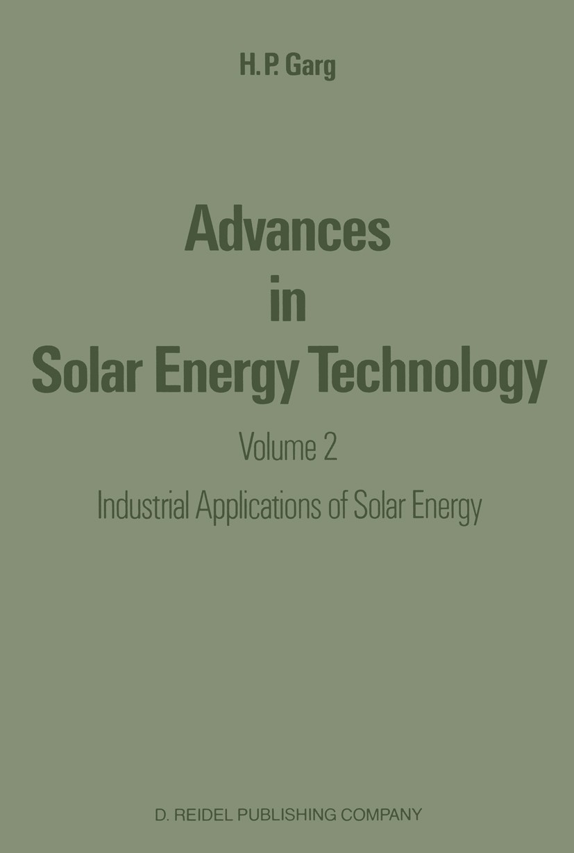 Titlebook: Advances in Solar Energy Technology; Volume 2: Industrial H. P. Garg Book 1987 D. Reidel Publishing Company, Dordrecht, Holland 1987 Helios Titlebook: Advances in Solar Energy Technology; Volume 2: Industrial H. P. Garg Book 1987 D. Reidel Publishing Company, Dordrecht, Holland 1987 Helios