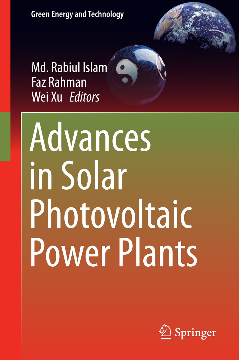 Titlebook: Advances in Solar Photovoltaic Power Plants; Md. Rabiul Islam,Faz Rahman,Wei Xu Book 2016 Springer-Verlag Berlin Heidelberg 2016 Energy an Titlebook: Advances in Solar Photovoltaic Power Plants; Md. Rabiul Islam,Faz Rahman,Wei Xu Book 2016 Springer-Verlag Berlin Heidelberg 2016 Energy an