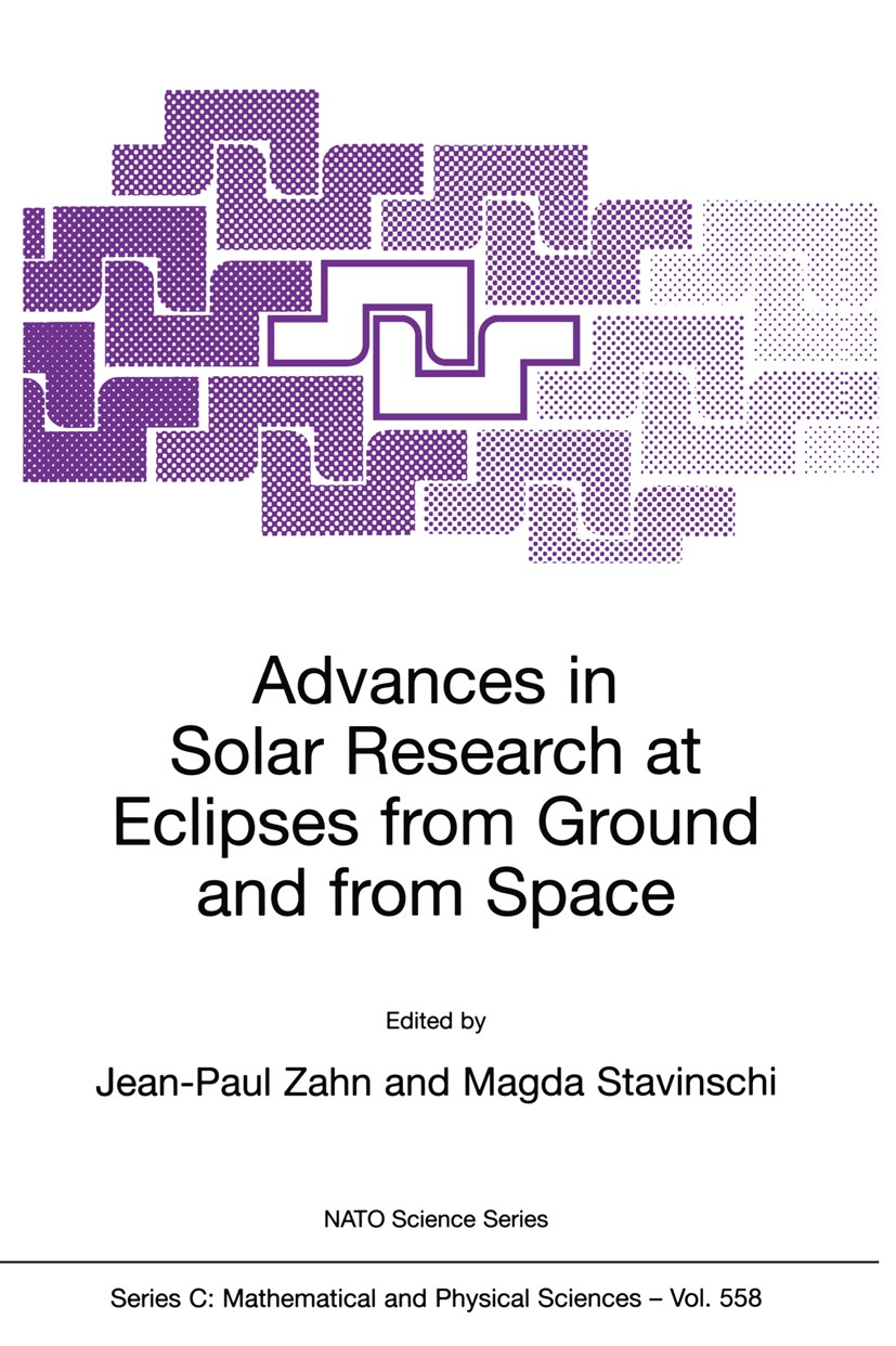 Titlebook: Advances in Solar Research at Eclipses from Ground and from Space; Proceedings of the N Jean-Paul Zahn,Magda Stavinschi Conference proceedi Titlebook: Advances in Solar Research at Eclipses from Ground and from Space; Proceedings of the N Jean-Paul Zahn,Magda Stavinschi Conference proceedi