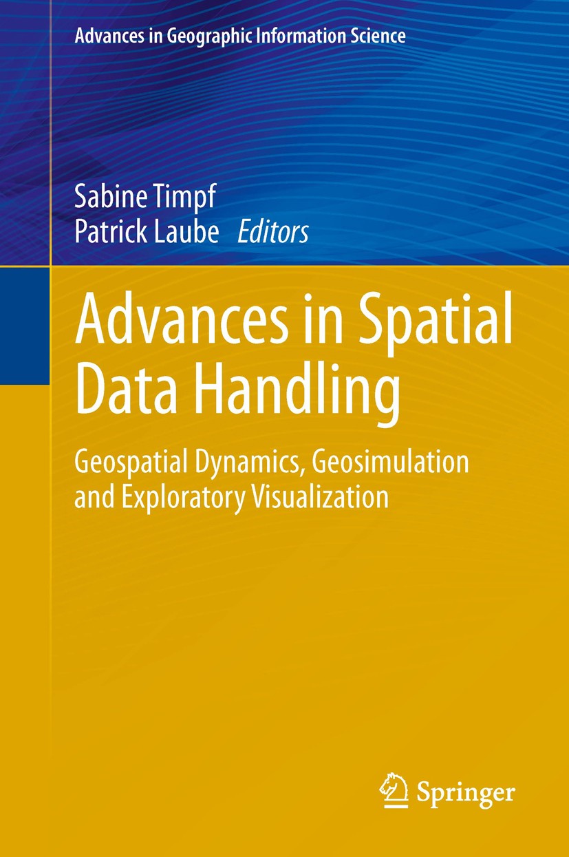 Titlebook: Advances in Spatial Data Handling; Geospatial Dynamics, Sabine Timpf,Patrick Laube Book 2013 The Editor(s) (if applicable) and The Author(s Titlebook: Advances in Spatial Data Handling; Geospatial Dynamics, Sabine Timpf,Patrick Laube Book 2013 The Editor(s) (if applicable) and The Author(s