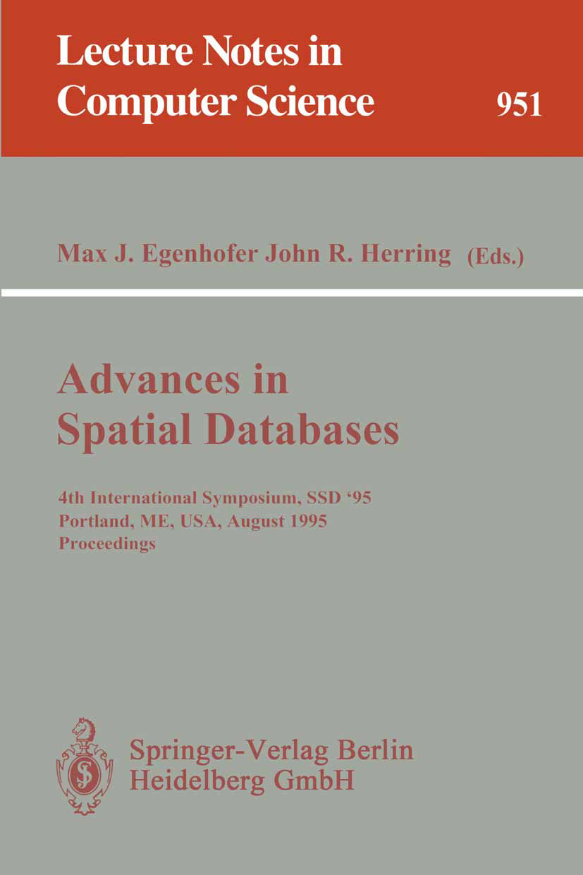 Titlebook: Advances in Spatial Databases; 4th International Sy Max J. Egenhofer,John R. Herring Conference proceedings 1995 Springer-Verlag Berlin Hei Titlebook: Advances in Spatial Databases; 4th International Sy Max J. Egenhofer,John R. Herring Conference proceedings 1995 Springer-Verlag Berlin Hei