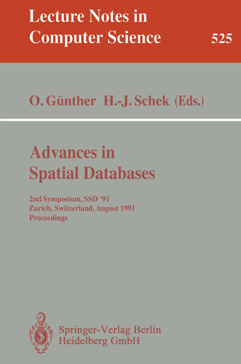 Titlebook: Advances in Spatial Databases; 2nd Symposium, SSD ‘ Oliver Günther,Hans-Jörg Schek Conference proceedings 1991 Springer-Verlag Berlin Heide Titlebook: Advances in Spatial Databases; 2nd Symposium, SSD ‘ Oliver Günther,Hans-Jörg Schek Conference proceedings 1991 Springer-Verlag Berlin Heide