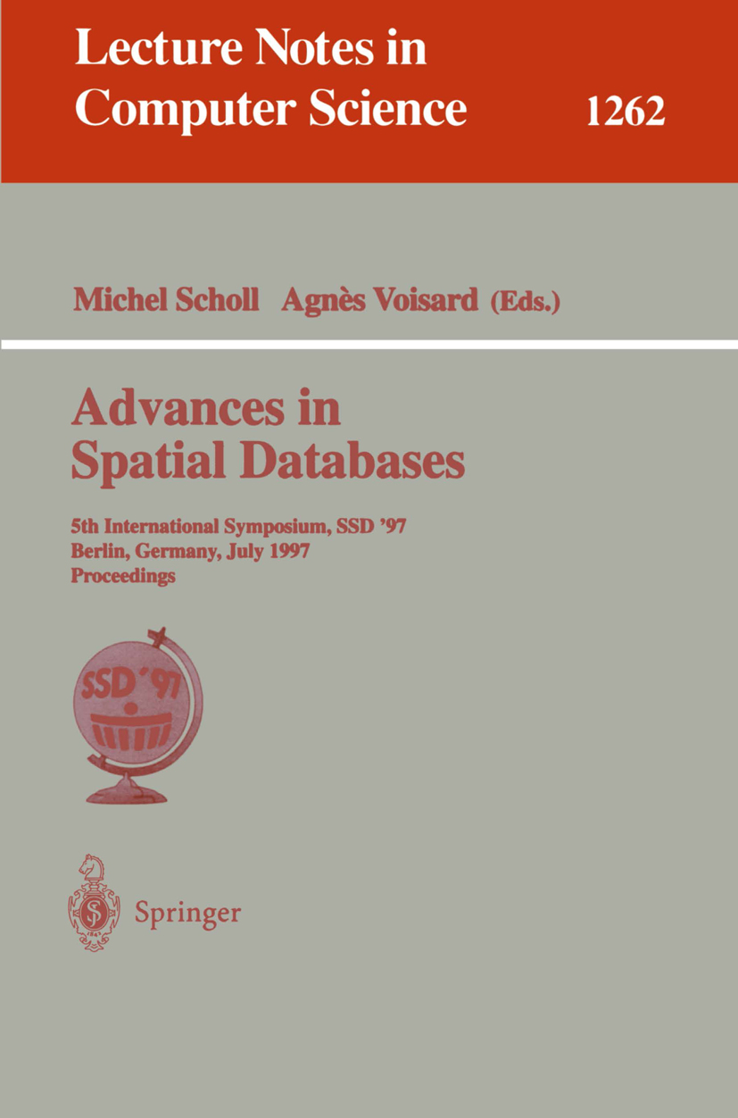 Titlebook: Advances in Spatial Databases; 5th International Sy Michel Scholl,Agnès Voisard Conference proceedings 1997 Springer-Verlag Berlin Heidelbe Titlebook: Advances in Spatial Databases; 5th International Sy Michel Scholl,Agnès Voisard Conference proceedings 1997 Springer-Verlag Berlin Heidelbe
