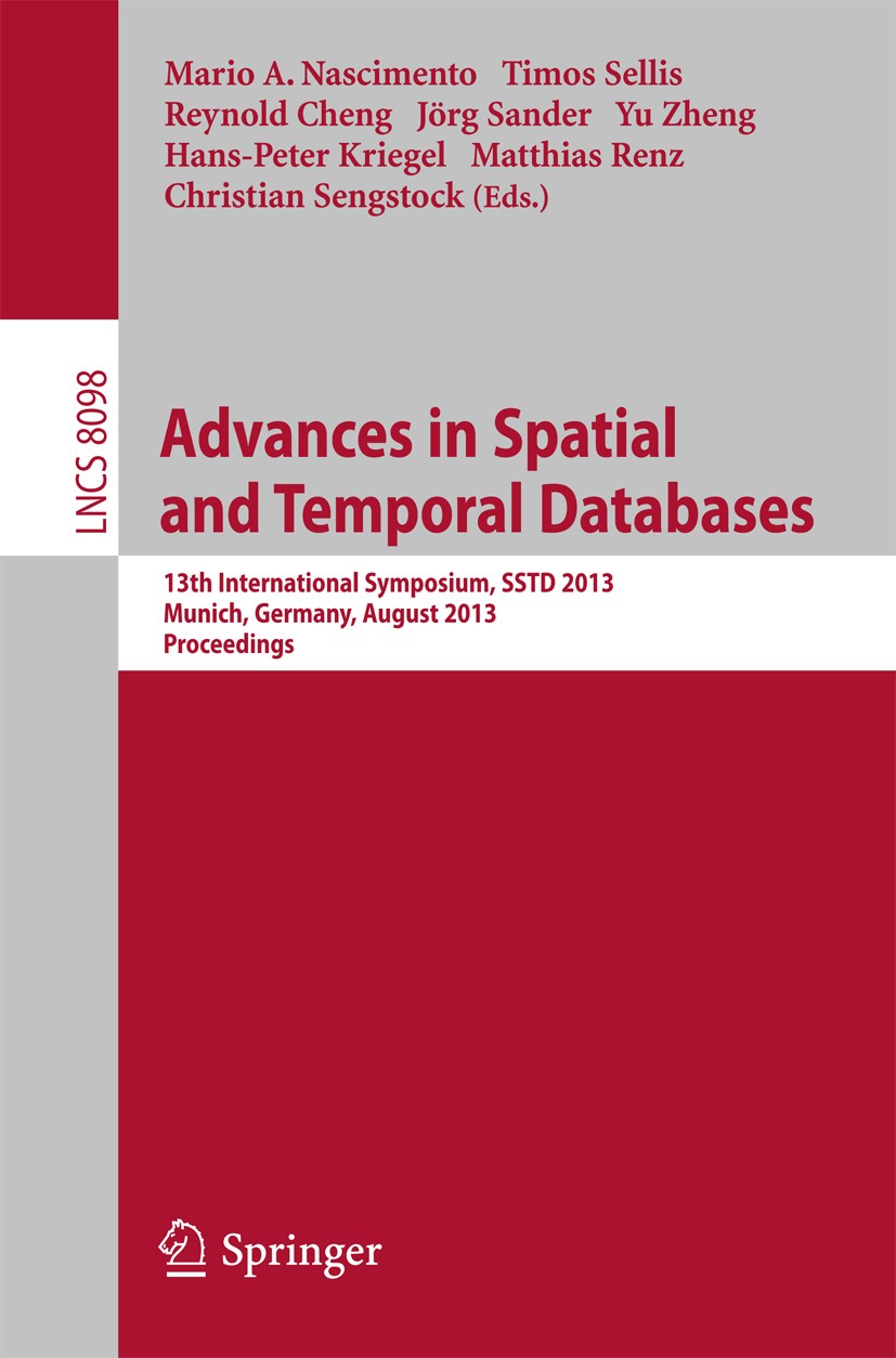 Titlebook: Spatial and Temporal Databases; 13th International S Mario A. Nascimento,Timos Sellis,Christian Sengsto Conference proceedings 2013 Springe Titlebook: Spatial and Temporal Databases; 13th International S Mario A. Nascimento,Timos Sellis,Christian Sengsto Conference proceedings 2013 Springe